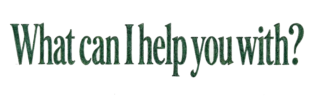 What can I help you with?